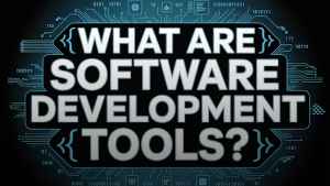What-are-software-development-tools