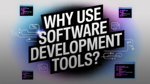 Why-use-software-development-tools
